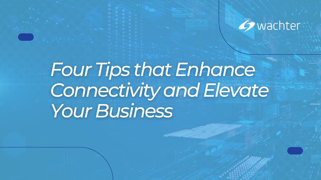 Four Tips that Enhance Connectivity and Elevate Your Business