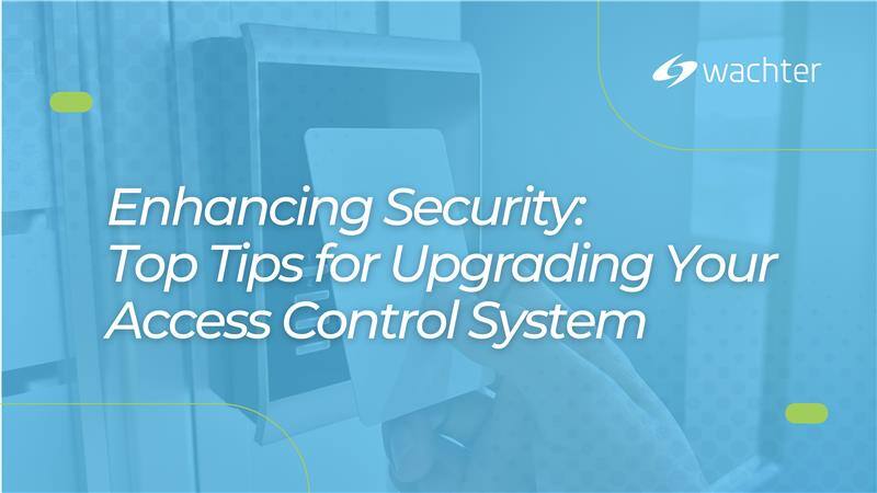 Access Control Update Enhancing Security: Top Tips for Upgrading Your Access Control System